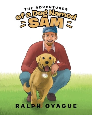 The Adventures of a Dog Named Sam by Oyague, Ralph