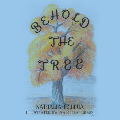 Behold the Tree by Equihua, Nathalia