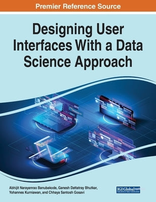 Designing User Interfaces With a Data Science Approach by Banubakode, Abhijit Narayanrao