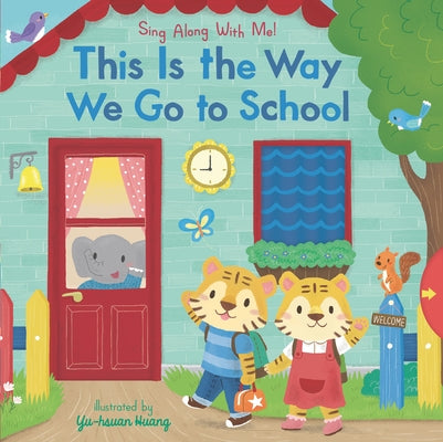 This Is the Way We Go to School: Sing Along with Me! by Huang, Yu-Hsuan