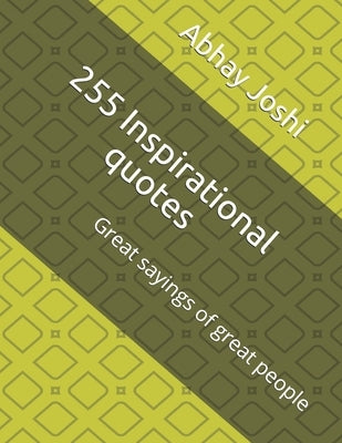 255 Inspirational quotes: Great sayings of great people by Joshi, Abhay Kamlesh