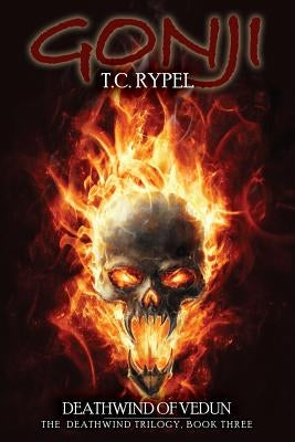 Gonji: Deathwind of Vedun: The Deathwind Triology, Book Three by Rypel, T. C.