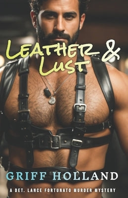 Leather & Lust: A Detective Lance Fortunato Gay Murder Mystery by Holland, Griff