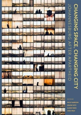 Changing Space, Changing City: Johannesburg After Apartheid - Open Access Selection by Ahmad, Peter