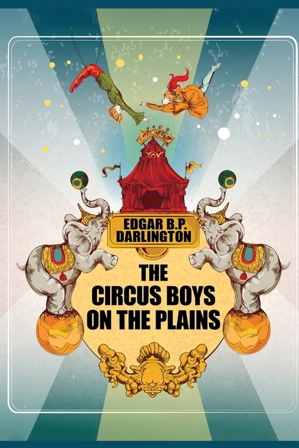 The Circus Boys on the Plains by Darlington, Edgar B. P.