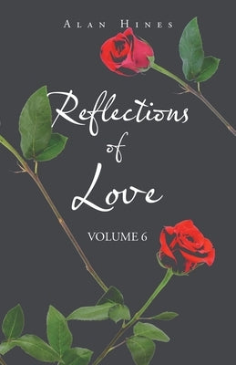 Reflections of Love: Volume 6 by Hines, Alan