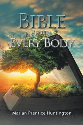 Bible for Every Body by Huntington, Marian Prentice