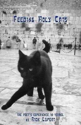 Feeding Holy Cats: The Poet's Experience In Israel by Lupert, Rick