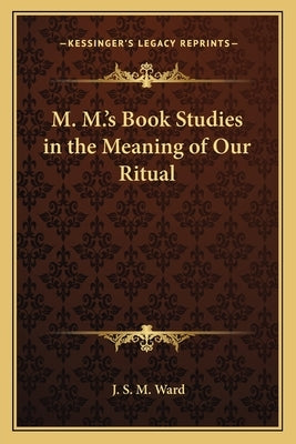 M. M.'s Book Studies in the Meaning of Our Ritual by Ward, J. S. M.