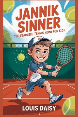 Jannik Sinner: The fearless tennis hero for kids by Daisy, Louis