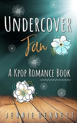 Undercover Fan: A Kpop Romance Book by Bennett, Jennie