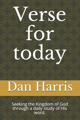Verse for today: Seeking the Kingdom of God through a daily study of His word. by Harris, Dan