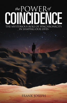 The Power of Coincidence: The Mysterious Role of Synchronicity in Shaping Our Lives by Joseph, Frank