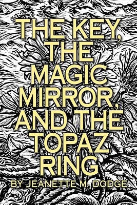 The Key, The Magic Mirror, and The Topaz Ring by Heintzman, Mary P. D.