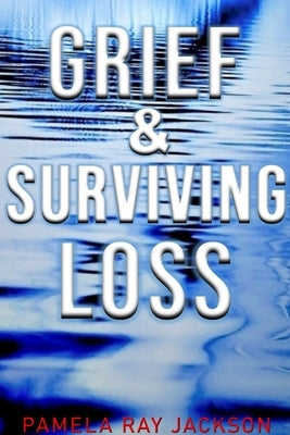 Grief & Surviving Loss by Jackson, Pamela Ray