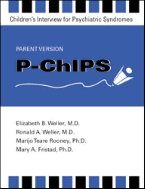 P-Chips--Children's Interview for Psychiatric Syndromes--Parent Version by Weller, Elizabeth B.