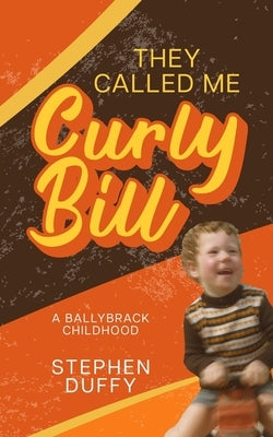 They Called Me Curly Bill: A Ballybrack Childhood by Duffy, Stephen