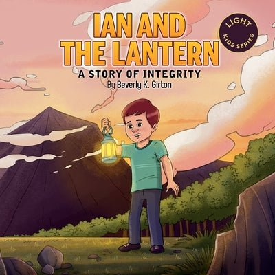 Ian and the Lantern: A Story of Integrity by Girton, Beverly K.