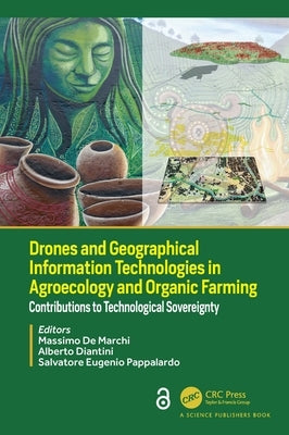 Drones and Geographical Information Technologies in Agroecology and Organic Farming: Contributions to Technological Sovereignty by de Marchi, Massimo