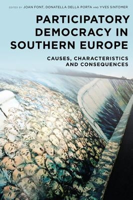 Participatory Democracy in Southern Europe: Causes, Characteristics and Consequences by Font, Joan