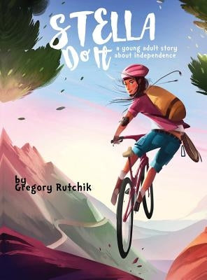 Stella Do It: A Young Adult Story About Independence by Rutchik, Gregory Alan