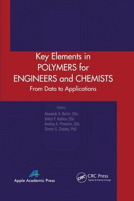 Key Elements in Polymers for Engineers and Chemists: From Data to Applications by Berlin, Alexandr A.