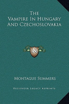 The Vampire in Hungary and Czechoslovakia by Summers, Montague