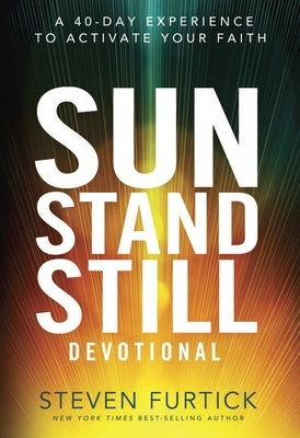 Sun Stand Still Devotional: A 40-Day Experience to Activate Your Faith by Furtick, Steven