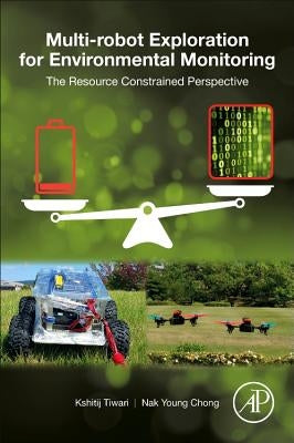 Multi-Robot Exploration for Environmental Monitoring: The Resource Constrained Perspective by Tiwari, Kshitij