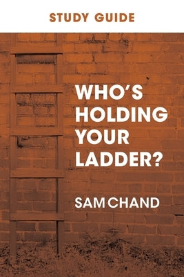 Who's Holding Your Ladder? Study Guide by Chand, Sam