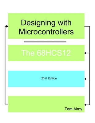 Designing with Microcontrollers -- The 68HCS12 by Almy, Tom