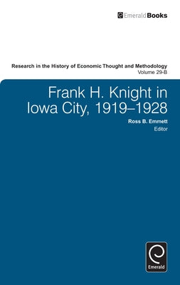 Frank H. Knight in Iowa City, 1919 - 1928 by Emmett, Ross B.