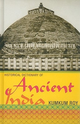 Historical Dictionary of Ancient India by Roy, Kumkum