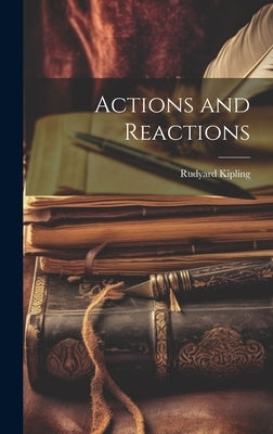 Actions and Reactions by Kipling, Rudyard