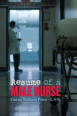 Resume of a Male Nurse by Price -. L. V. N., Curtis William