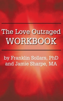 The Love Outraged Workbook by Sollars, Franklin
