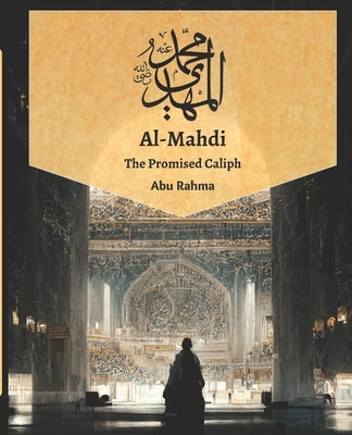 Mahdi: The Promised Caliph by Abu Rahma