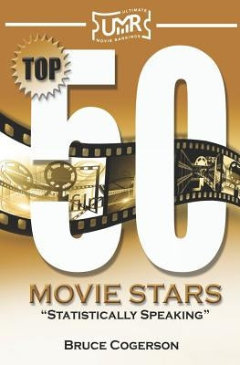 Top 50 Movie Stars: Statistically Speaking by Cogerson, Bruce