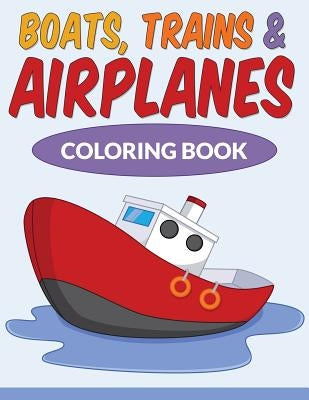 Boats, Trains & Airplanes Coloring Book by Smith II, Schmansiky V.