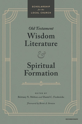 Old Testament Wisdom Literature and Spiritual Formation: Perspectives from the Old Testament by Melton, Brittany N.