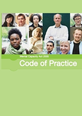 Mental Capacity Act 2005 Code of Practice: Code of practice giving guidance for decisions made under the Mental Capacity Act 2005 by Department for Constitutional Affairs