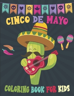 Cinco De Mayo Coloring Book For Kids: Mexican Themed Coloring Pages for Kids Ages 4-12 by Publications, Rr