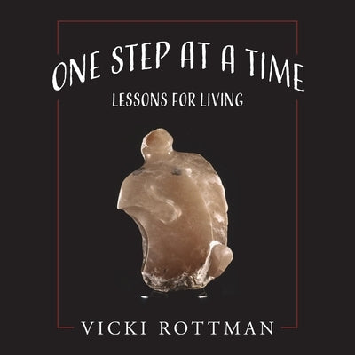 One Step at a Time: Lessons for Living by Rottman, Vicki