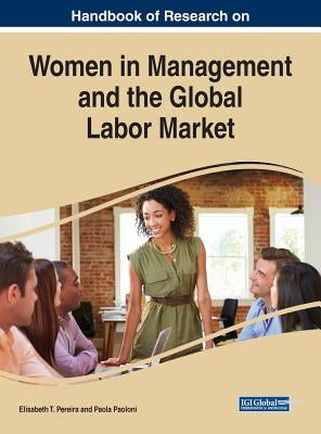Handbook of Research on Women in Management and the Global Labor Market by Pereira, Elisabeth T.