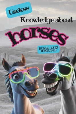 Useless knowledge about horses by Schön, Simone