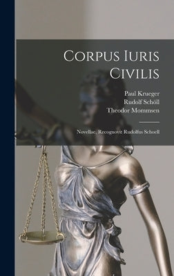 Corpus Iuris Civilis: Novellae, Recognovit Rudolfus Schoell by Krueger, Paul