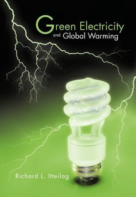 Green Electricity and Global Warming by Itteilag, Richard L.