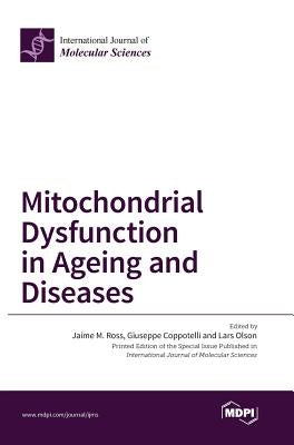 Mitochondrial Dysfunction in Ageing and Diseases by Ross, Jaime M.