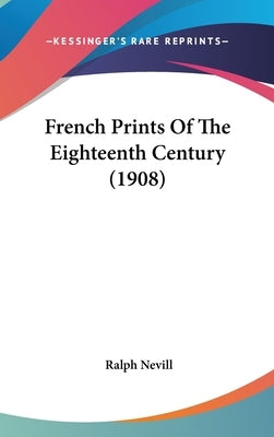 French Prints Of The Eighteenth Century (1908) by Nevill, Ralph