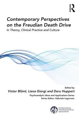 Contemporary Perspectives on the Freudian Death Drive: In Theory, Clinical Practice and Culture by Blüml, Victor